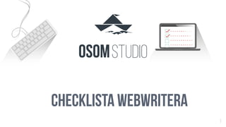 11
STUDIOOSOM
checklista webwritera
 