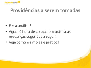 Providências a serem tomadasFez a análise? Agora é hora de colocar em prática as mudanças sugeridas a seguir. Veja como é simples e prático!