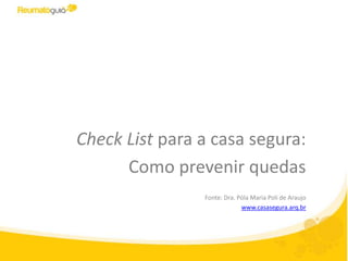 CheckListpara a casa segura: Como prevenir quedasFonte: Dra. Póla Maria Poli de Araujowww.casasegura.arq.br