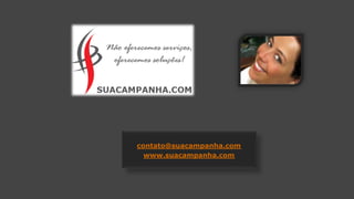 contato@suacampanha.com 
www.suacampanha.com 
