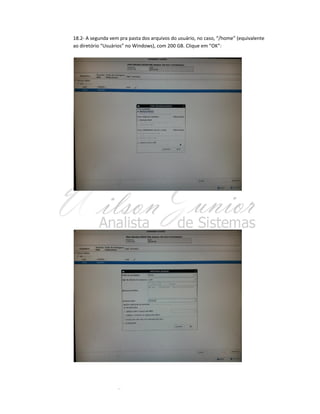 18.2- A segunda vem pra pasta dos arquivos do usuário, no caso, “/home” (equivalente
ao diretório “Usuários” no Windows), com 200 GB. Clique em “OK”:

 