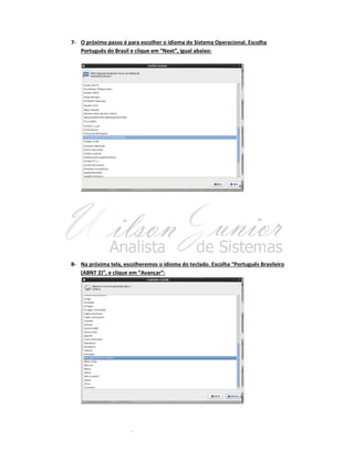 7- O próximo passo é para escolher o idioma do Sistema Operacional. Escolha
Português do Brasil e clique em “Next”, igual abaixo:

8- Na próxima tela, escolheremos o idioma do teclado. Escolha “Português Brasileiro
(ABNT 2)”, e clique em “Avançar”:

 