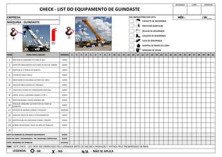 15
DIÁRIO
13 IDENTIFICAÇÃO DA CAPACIDADE (CARGA / TRAÇÃO) DIÁRIO
2
MÁQUINA : GUINDASTE
11 EXTINTOR DE INCÊNDIO (CARGA E VALIDADE)
5
6
9 10
3 4 5 6 11 12 13 14 28 29
15 16 17 18 30
23 24 25 26 27
19 20 21 22 31
1
2
3
4
12 VERIFICAR FREIOS DE RODA E ESTACIONAMENTO
14 NORMA OPERACIONAL VISÍVEL NA ÁREA DE TRABALHO
DIÁRIO
MÊS : /20___
SEGURANÇA LÍDER OPERADOR
VERIFICAR ENROLAMENTO DOS CABOS DE AÇO NO TAMBOR
VERIFICAR SE À TRINCAS NO GANCHO
O GANCHO POSSUÍ TRAVA
1
PERÍODO
INSPECIONAR AS ROLDANAS DA PONTA DE LANÇA
ITEM ITENS PARA CHECAR :
VERIFICAR AS CONDIÇÕES DO CABO DE AÇO
7 8
8 FARÓIS, SETAS E LANTERNAS (DANOS E FUNC.)
DIÁRIO
DIÁRIO
10
VERIFICAR CONDIÇÕES DA ESTRUTURA DA TORRE DE
IÇAMENTO
7 VERIFICAR O ESTADO DE CONSERVAÇÃO (PINTURA)
EMPRESA:
CHECK - LIST DO EQUIPAMENTO DE GUINDASTE
OBS : ESTE CHECK - LIST DEVE SER PREENCHIDO PELO OPERADOR ANTES DE INICIAR A PRODUÇÃO E VISTADO PELO ENCARREGADO DA ÁREA.
LEGENDA:
VISTO DE INSPEÇÃO DO OPERADOR EQUIPAMENTO
VISTO DO LÍDER / ENCARREGADO / TÉC. SEGURANÇA CONTRATADA
DIÁRIO
DIÁRIO
DIÁRIO
DIÁRIO
DIÁRIO
VERIFICAR PNEUS (DESGASTE E PRESSÃO)
9 VERIFICAR BUZINA E AVISOS SONOROS (RÉ)
VISTO SEGURANÇA DO TRABALHO
DIÁRIO
DIÁRIO
SEMANAL
DIÁRIO
DIÁRIO
SEMANAL
DIÁRIO
- OK X - NG N/A - NÃO SE APLICA
3
1
2
4
6
7
8
9
11
5 10
12
13
CAPACETE DE SEGURANÇA
PROTETOR AURICULAR
ÓCULOS DE SEGURANÇA
CALÇADO DE SEGURANÇA
LUVA DE SEGURANÇA
AVENTAL DE RASPA OU LONA
MÁSCARA DE SOLDA
USO OBRIGATÓRIO DOS EPI'S:
1
2
3
6
7
8
9
10
5
12
13
4
 