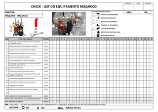 EMPRESA:
CHECK - LIST DO EQUIPAMENTO MAÇARICO
OBS : ESTE CHECK - LIST DEVE SER PREENCHIDO PELO OPERADOR ANTES DE INICIAR A PRODUÇÃO E VISTADO PELO ENCARREGADO DA ÁREA.
LEGENDA:
7
MANGUEIRAS CERTIFICADAS ABNT E EM BOM ESTADO (SEM
RACHADURAS, EMENDAS ETC)
10
EXTINTOR DE INCÊNDIO DE PÓ QUÍMICO SECO PQS OU GÁS
CARBÔNICO CO2 NO LOCAL
DIÁRIO
DIÁRIO
DIÁRIO
ITEM ITENS PARA CHECAR :
CARRINHO DE TRANSPORTE EM BOM ESTADO E COM FREIO
NO CARRINHO / RODAS
CORRENTE INDIVIDUAL PARA PRENDER OS CILINDROS
ESCUDO/ PLACA DE DIVISÃO ENTRE OS CILINDROS
MANÔMETROS FUNCIONANDO E EM BOM ESTADO
VÁLVULA CORTA CHAMA NO CILINDRO
SEGURANÇA LÍDER OPERADOR
MÊS : /20___
4
FICHA DE EMERGÊNCIA AO LADO DOS CILINDROS
9 VÁLVULA CORTA CHAMA LOGO APÓS A CANETA
8 CANETA EM BOM ESTADO
12
31
1
2
3
27
19 20 21 22
16 17 18 28 29 30
23 24 25 26
11 12 13 14 15
7 8 9 10
3 4 5 6
1 2
MÁQUINA : MAÇARICO
11 CENTELHADOR / ACENDEDOR EM BOM ESTADO
5
6
MANGUEIRAS PROTEGIDAS QUANDO NECESSÁRIO
13 CONDIÇÕES DOS CILINDROS DIÁRIO
14 NORMA OPERACIONAL VISÍVEL NA ÁREA DE TRABALHO DIÁRIO
15
DIÁRIO
DIÁRIO
PERÍODO
DIÁRIO
DIÁRIO
DIÁRIO
DIÁRIO
SEMANAL
DIÁRIO
DIÁRIO
VISTO DE INSPEÇÃO DO OPERADOR EQUIPAMENTO DIÁRIO
VISTO DO LÍDER / ENCARREGADO / TÉC. SEGURANÇA CONTRATADA DIÁRIO
VISTO SEGURANÇA DO TRABALHO SEMANAL
- OK X - NG N/A - NÃO SE APLICA
CAPACETE DE SEGURANÇA
PROTETOR AURICULAR
ÓCULOS DE SEGURANÇA
CALÇADO DE SEGURANÇA
LUVA DE SEGURANÇA
AVENTAL DE RASPA OU LONA
USO OBRIGATÓRIO DOS EPI'S:
MÁSCARA DE SOLDA
1
2
4
9
10
1
2
4
7
7
8
5
11
12
12
13
13
 