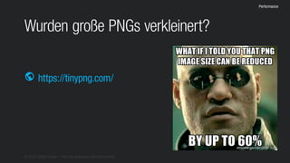 © 2016 Stefan Franke – http://de.slideshare.net/StefanFranke
Performance
Wurden große PNGs verkleinert?
https://tinypng.com/public
 