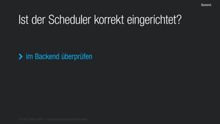 © 2016 Stefan Franke – http://de.slideshare.net/StefanFranke
Backend
Ist der Scheduler korrekt eingerichtet?
im Backend überprüfen
 