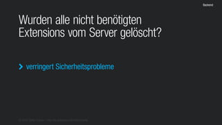 © 2016 Stefan Franke – http://de.slideshare.net/StefanFranke
Backend
Wurden alle nicht benötigten
Extensions vom Server gelöscht?
verringert Sicherheitsprobleme
 