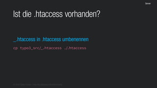 © 2016 Stefan Franke – http://de.slideshare.net/StefanFranke
Server
Ist die .htaccess vorhanden?
_.htaccess in .htaccess umbenennen
cp typo3_src/_.htaccess ./.htaccess
 
