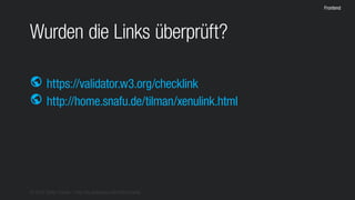 © 2016 Stefan Franke – http://de.slideshare.net/StefanFranke
Frontend
Wurden die Links überprüft?
https://validator.w3.org/checklink
http://home.snafu.de/tilman/xenulink.html
public
public
 