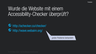 © 2016 Stefan Franke – http://de.slideshare.net/StefanFranke
Frontend
Wurde die Website mit einem
Accessibility-Checker überprüft?
http://achecker.ca/checker/
http://wave.webaim.org/
public
public
grobe Probleme behandeln
 