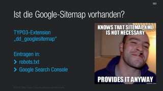 © 2016 Stefan Franke – http://de.slideshare.net/StefanFranke
SEO
TYPO3-Extension
„dd_googlesitemap“
Ist die Google-Sitemap vorhanden?
Eintragen in:
robots.txt
Google Search Console


 