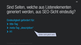 © 2016 Stefan Franke – http://de.slideshare.net/StefanFranke
SEO
Sind Seiten, welche aus Listenelementen
generiert werden, aus SEO-Sicht eindeutig?
Eindeutigkeit gefordert für:
title-Tag
meta-Tag „description“
H1



dürfen nicht gleich sein!
 