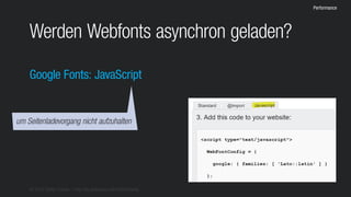 © 2016 Stefan Franke – http://de.slideshare.net/StefanFranke
Performance
Werden Webfonts asynchron geladen?
Google Fonts: JavaScript
um Seitenladevorgang nicht aufzuhalten
 