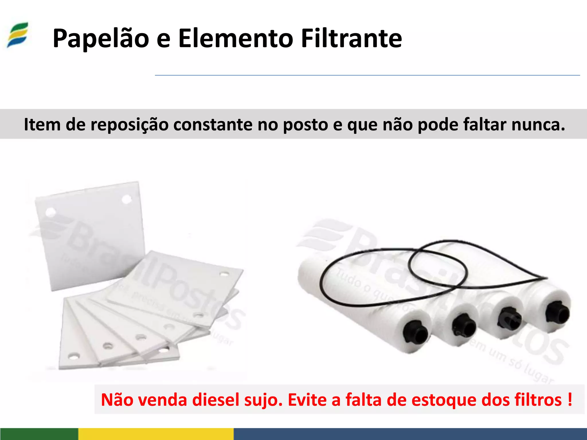 Papelão e Elemento Filtrante
Item de reposição constante no posto e que não pode faltar nunca.
Não venda diesel sujo. Evite a falta de estoque dos filtros !
 