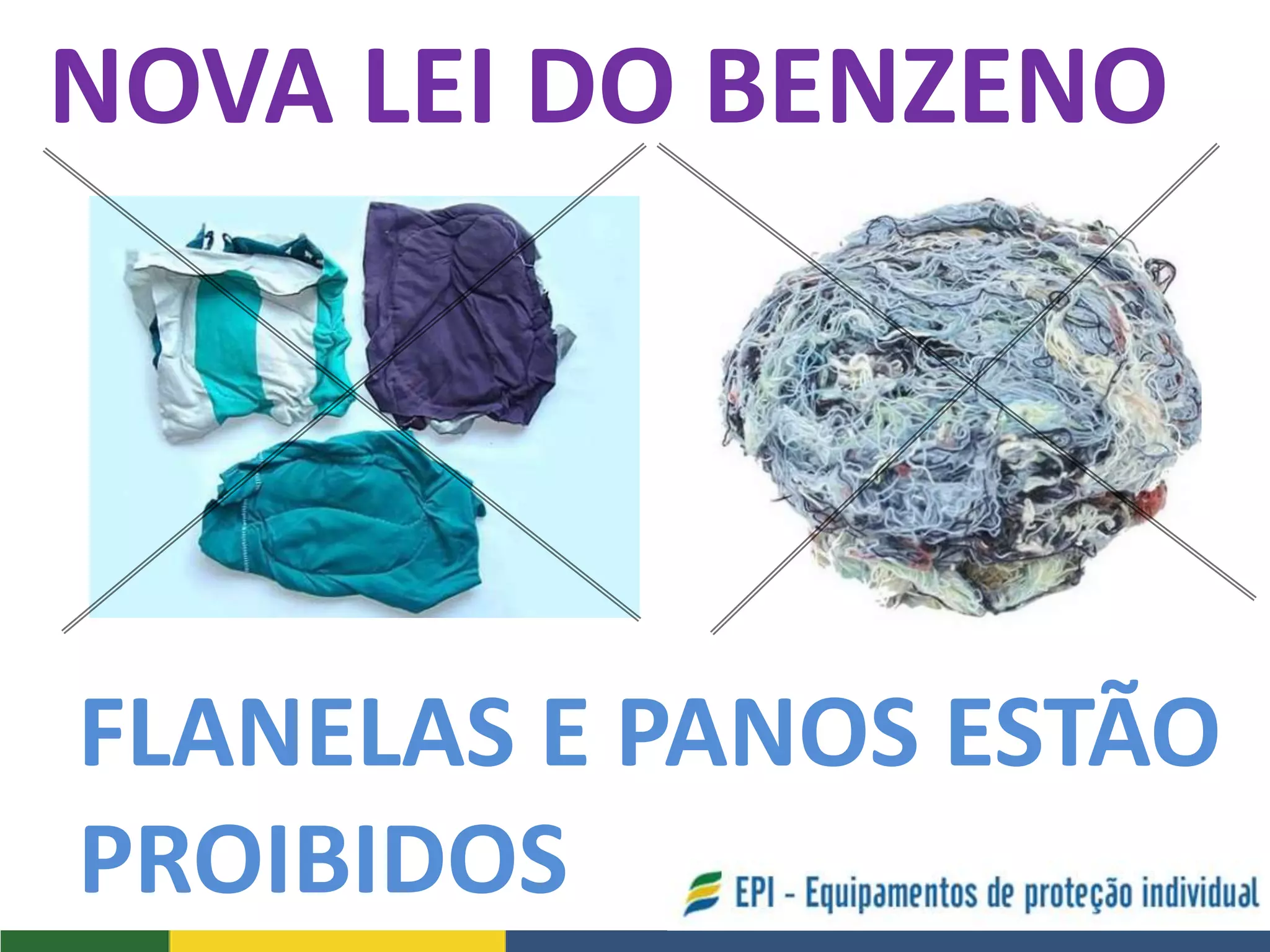 NOVA LEI DO BENZENO
FLANELAS E PANOS ESTÃO
PROIBIDOS
 