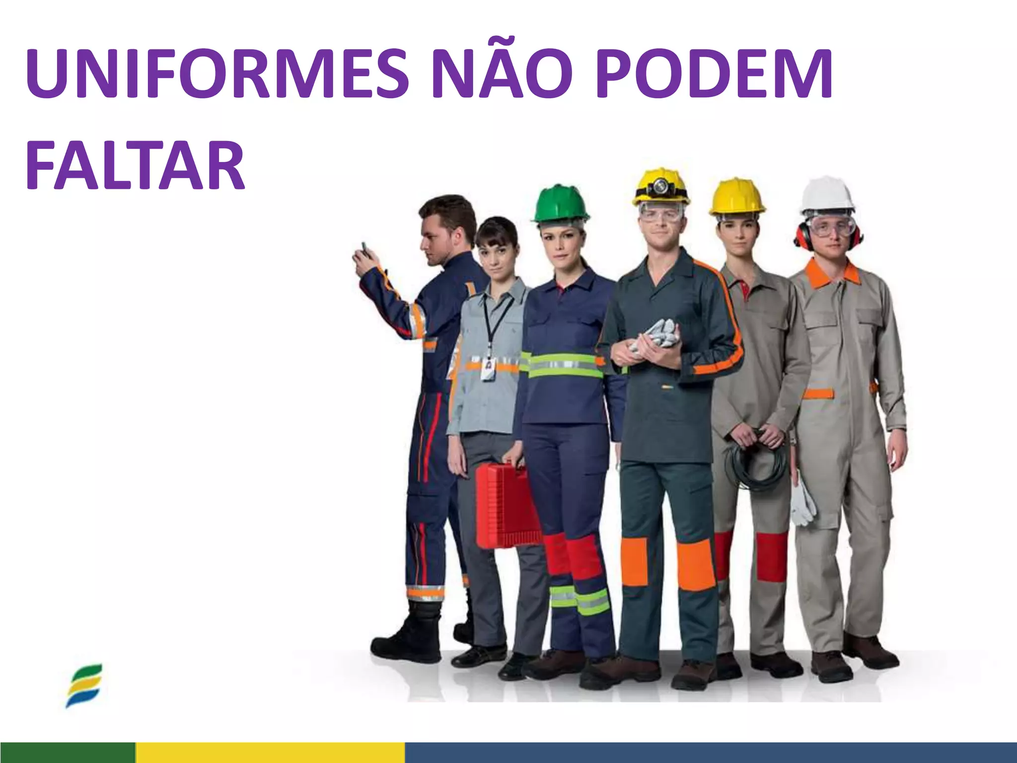 UNIFORMES NÃO PODEM
FALTAR
 