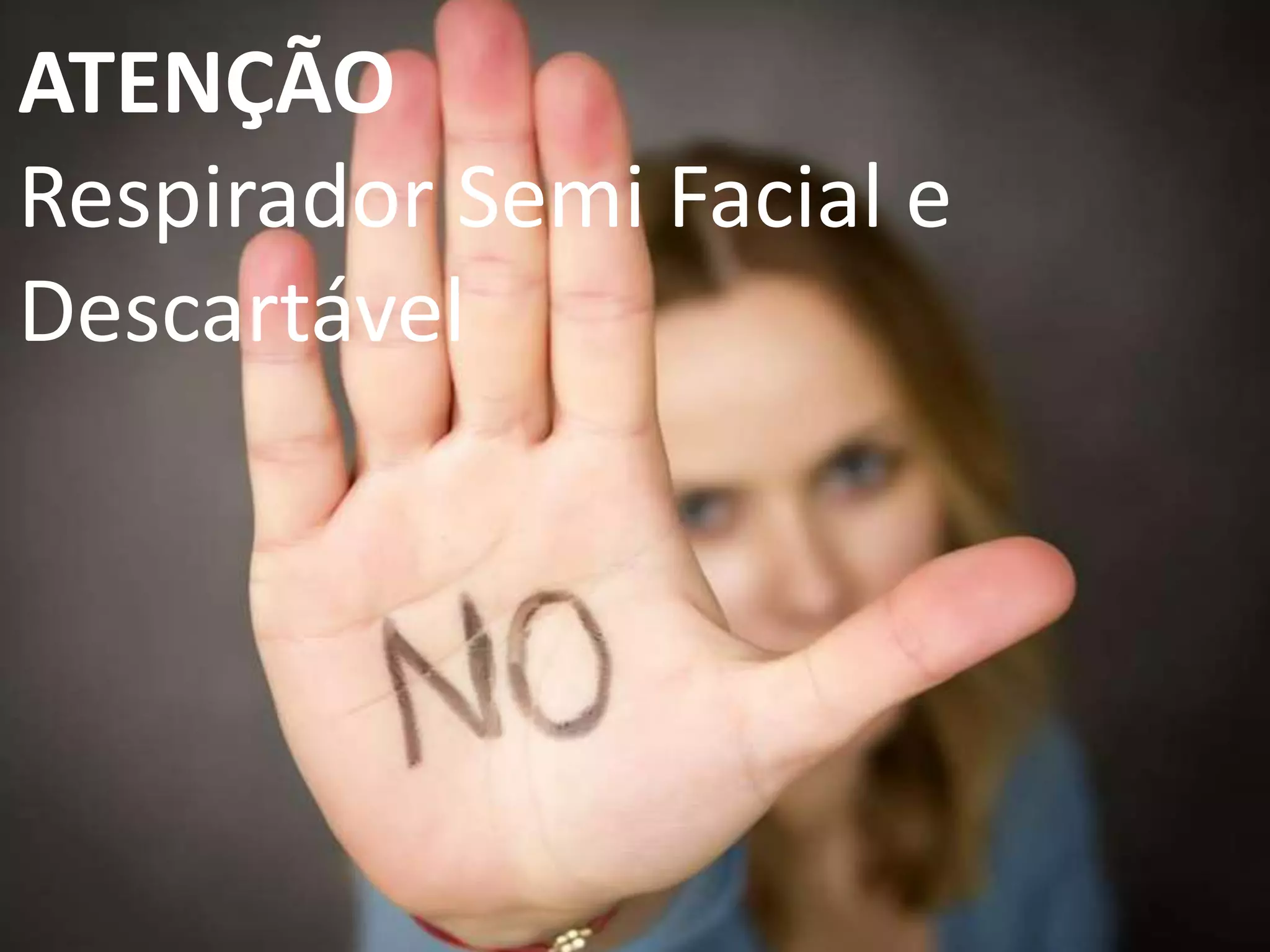 ATENÇÃO
Respirador Semi Facial e
Descartável
 