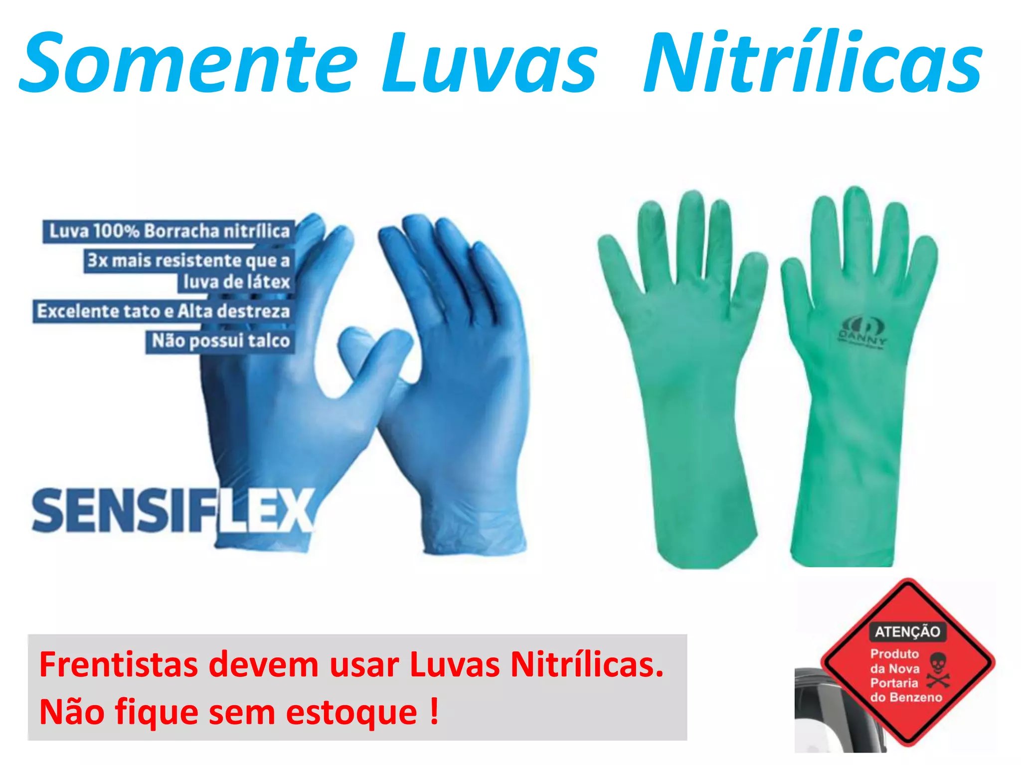 Somente Luvas Nitrílicas
Frentistas devem usar Luvas Nitrílicas.
Não fique sem estoque !
 