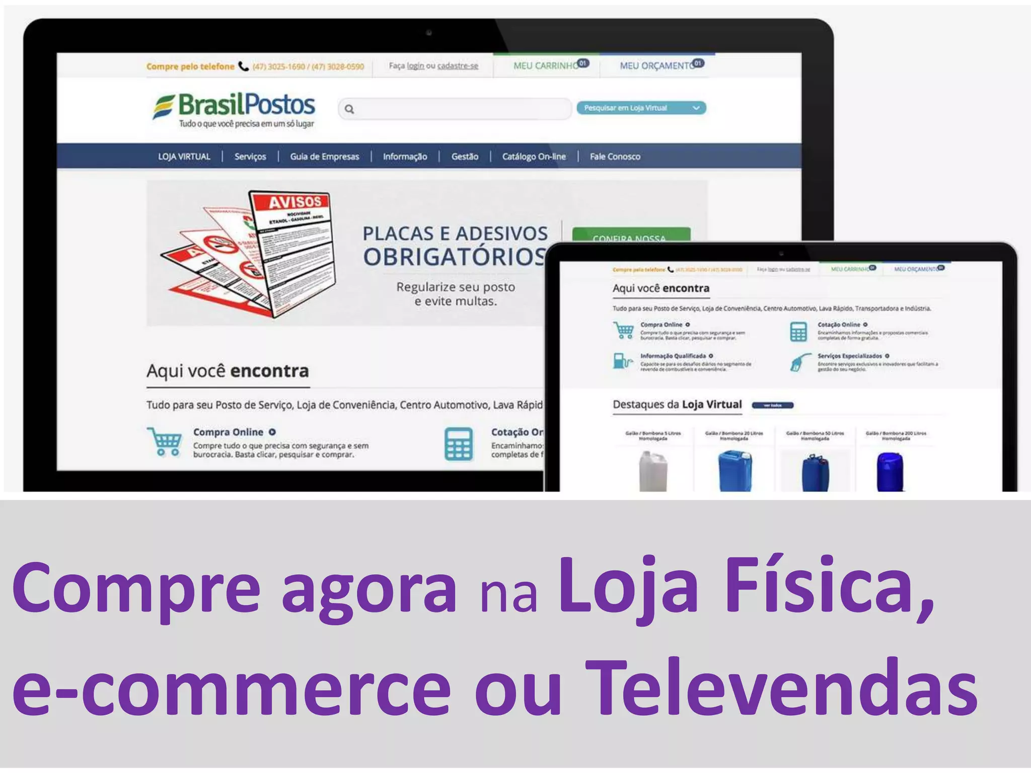 Compre agora na Loja Física,
e-commerce ou Televendas
 