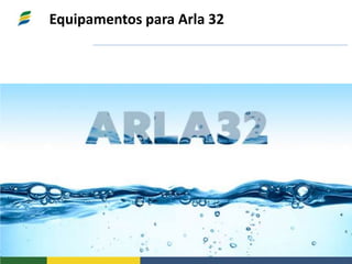 Equipamentos para Arla 32
 
