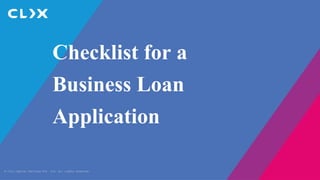 © Clix Capital Services Pvt. Ltd. All rights reserved.
Checklist for a
Business Loan
Application
 