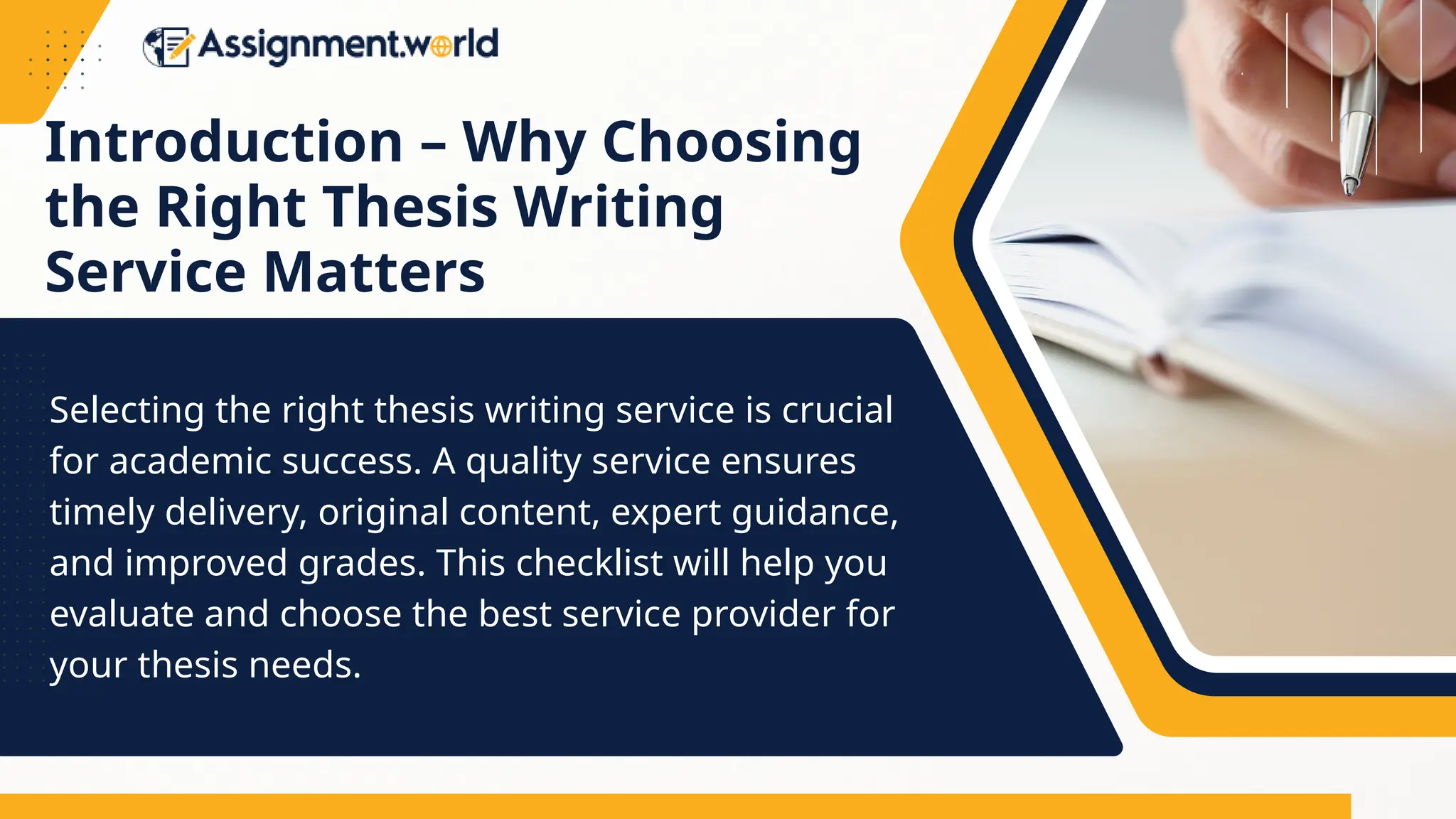 Selecting the right thesis writing service is crucial
for academic success. A quality service ensures
timely delivery, original content, expert guidance,
and improved grades. This checklist will help you
evaluate and choose the best service provider for
your thesis needs.
Introduction – Why Choosing
the Right Thesis Writing
Service Matters
 