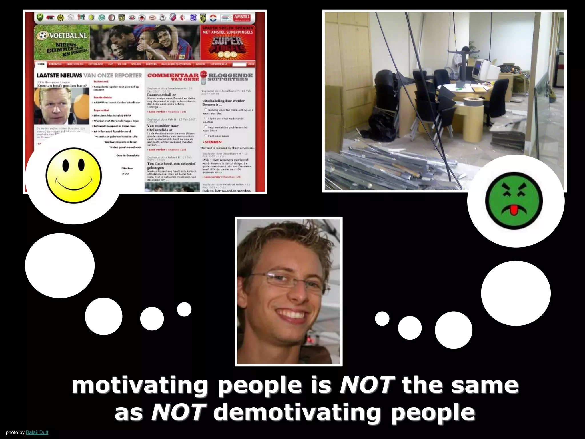 photo by Balaji Dutt
motivating people is NOT the same
as NOT demotivating people
 