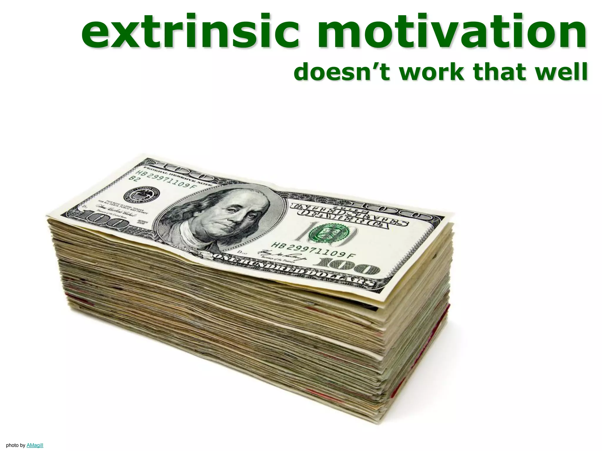 extrinsic motivation
doesn’t work that well
photo by AMagill
 
