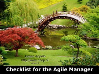 Checklist for the Agile Manager
Jurgen Appelo
http://www.noop.nl
version 3
photo by Randy son of Robert
 