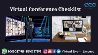 Virtual Conference Checklist
9003087198 | 8610257395 Virtual Event Emcees
 
