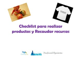 Checklist para realizar
productos y Recaudar recursos
 