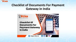 Checklist of Documents For Payment
Gateway in India
 