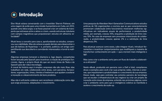 2
Introdução
Elon Musk estava conversando com o investidor Shervin Pishevar, em
uma viagem de avião para uma missão humanitária em Cuba, em 2012,
quando uma ideia surgiu: e se fosse possível criar um sistema de trans-
porte que estivesse entre o aéreo e o trem, usando estruturas tubulares
com campos magnéticos que propulsionam veículos em altíssima ve-
locidade?
Musk levou o conceito para casa e, aprofundando os estudos, compro-
vou sua viabilidade. Mas ele estava ocupado demais para desenvolver o
que ele batizou de Hyperloop — e, portanto, publicou um artigo com-
partilhando sua descoberta e convidando interessados a torná-la reali-
dade.
Algumas empresas tomaram a dianteira e, logo depois, competições
foram lançada pela SpaceX para incentivar a criação de protótipos fun-
cionais. Agora, o próprio Musk diz que vai reunir times da Tesla e da
SpaceX para dar vida à tecnologia.
A moral da história aqui é simples: empresas não são mais ilhas; elas
trabalham em rede, colaborando entre áreas, com parceiros, fornece-
dores, organizações, times, clientes e freelancers que ajudam a acelerar
a inovação e o desenvolvimento de bons produtos.
Mas não é suficiente colaborar sem reconhecer colaboração como algo
que exige processos, adaptações e investimento.
Uma pesquisa da Aberdeen Next-Generation Communications estudou
práticas de 126 organizações e concluiu que as que conscientemente
promoviam colaboração entre funcionários mostraram melhorias sig-
nificativas em indicadores anuais de performance: a produtividade
média, por exemplo, cresceu 15%, enquanto a satisfação do time cres-
ceu 13%. No caso de empresas sem processos intencionais de colabo-
ração, a produtividade cresceu apenas 2% e a satisfação do time
despencou 2%.
Para alcançar avanços como esses, cabe integrar rituais, introduzir fer-
ramentas e incentivar comportamentos que modifiquem a maneira de
transformar conhecimento em ação — que a tornem mais inteligente e
ágil.
Mas como criar o ambiente certo para um fluxo de trabalho colaborati-
vo e eficiente?
Neste eBook, produzido em parceria com a Dell e Intel, compilamos
dicas e exemplos para você criar suas próprias redes, internas e exter-
nas, que impulsionem a produtividade e o crescimento da sua empresa.
Desse modo, seja para contratar seu próximo parceiro de tecnologia
que vai escalar a infraestrutura do seu negócio ou criar um projeto de
inovação entre áreas da empresa, entenda nas próximas páginas como
criar o ambiente certo para que a inteligência coletiva se manifeste e
acelere o crescimento da scale-up.
 