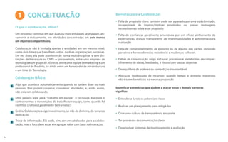 CONCEITUAÇÃO
O que é colaboração, afinal?
Um processo contínuo em que duas ou mais entidades se engajam, ati-
vamente e mutuamente, em atividades concentradas em pelo menos
um objetivo compartilhado.
Colaboração não é limitada apenas a entidades em um mesmo nível,
como dois times que trabalham juntos, ou duas organizações parceiras.
Em vez disso, ela pode acontecer de forma multidisciplinar e sem dis-
tinções de hierarquia ou CNPJ — por exemplo, entre uma empresa de
tecnologia e um grupo de ativistas, entre uma equipe de marketing e um
profissional de Produto, ou ainda entre um fornecedor de infraestrutura
e um time de Tecnologia.
Colaboração NÃO é:
Algo que acontece automaticamente quando se juntam duas ou mais
pessoas. Elas podem cooperar, coordenar atividades, e, ainda assim,
não estarem colaborando.
Uma palavra legal para “trabalho em equipe” — inclusive, ela pode ir
contra normas e convenções do trabalho em equipe, como quando há
conflitos criativos (geralmente bem vindos!)
Grátis. Colaboração exige investimento, se não de dinheiro, de tempo e
dedicação.
Troca de informação. Ela pode, sim, ser um catalisador para a colabo-
ração, mas o foco deve estar em agregar valor com base na interação.
Barreiras para a Colaboração:
Identificar estratégias que ajudem a atacar estas e demais barreiras
significa:
Falta de propósito claro: também pode ser agravado por uma visão limitada,
incapacidade de inspirar/motivar envolvidos ou passar mensagens
inconsistentes sobre esse propósito
Falta de confiança: geralmente amenizada por um eficaz alinhamento de
expectativas, divisão transparente de responsabilidades e autonomia para
realização
Falta de comprometimento de gestores ou de alguma das partes, incluindo
parceiros e fornecedores ou resistência a mudanças culturais
Falhas de comunicação: exige instaurar processos e plataformas de compar-
tilhamento de ideias, feedbacks, e fóruns com pautas objetivas
Desequilíbrio de poderes ou competição insustentável
Alocação inadequada de recursos: quando tempo e dinheiro investidos
não trazem benefícios na mesma proporção
Entender a fundo os potenciais riscos
Realizar um planejamento para mitigá-los
Criar uma cultura de transparência e suporte
Ter processos de comunicação claros
Desenvolver sistemas de monitoramento e avaliação
1
X
X
X
X
4
 