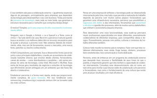 E isso também vale para a colaboração externa — igualmente essencial,
diga-se de passagem, principalmente para empresas que dependem
da tecnologia para desempenhar o seu core business. Todas precisarão
de parceiros de tecnologia, mais cedo ou mais tarde, que garantam a
estrutura necessária para o tamanho que a empresa deseja atingir.
O motivo? Simples: gerir uma empresa de alto crescimento é extrema-
mente difícil.
Ninguém, nem o Google, o Airbnb — ou a SpaceX e a Tesla, como já
vimos — faz tudo dentro de casa. Recorrer a parceiros é natural quando
busca-se evoluir, e os melhores deles têm os recursos necessários para
te ajudar a alcançar o próximo nível. Não estamos falando de investi-
mento, aliás, mas sim de ferramentas, acesso a mercados, uma marca
forte, patentes ou mesmo conhecimento.
A Dell Computadores, por exemplo, busca desenvolver fortes parcerias
junto a seus principais stakeholders, criando um ecossistema de colab-
oração bastante diverso, que envolve desde clientes, fornecedores,
canais de vendas -- como distribuidores e varejistas -- até outras em-
presas do setor de tecnologia, como Intel, Microsoft e McAfee. Essa
soma de forças gera resultados de negócios e soluções de tecnologia
que dificilmente seriam entregues em um ambiente que não fosse tão
aberto e colaborativo.
Estabelecer parcerias é a forma mais rápida, ainda que proporcional-
mente complexa, de gerar inovação. Por isso tendências como
outsourcing, crowdsourcing e corporate venture têm se tornados cada
vez mais comuns.
Pense em uma empresa de software: a tecnologia pode ser desenvolvida
internamente pelo time, mas tudo o que permite a realização do trabalho
depende da parceria com muitos outros players: fornecedores que
garantem uma infraestrutura necessária, parceiros que possibilitam a
segurança dos dados e das informações, ferramentas que aumentam
a eficiência e gestão dos processos, além de muitos outros stakeholders
que orbitam o ecossistema daquela empresa.
Para desenvolver uma nova funcionalidade, essa scale-up precisará
reunir profissionais especializados em áreas diferentes, possivelmente
colaboradores de diferentes empresas, para compartilhar ideias e de-
signs. Provavelmente, pessoas com estilos, culturas e contextos de tra-
balho diferentes também.
Colocar todo mundo na mesma sala é complexo. Fazer com que elas co-
laborem efetivamente, mais ainda. Exige tempo, dinheiro, processos
bem estabelecidos, boa comunicação e muita dedicação.
Portanto, antes de embarcar em um programa de colaboração externa
que demande mais recursos e flexibilidade de seus times do que o
padrão, é importante garantir que eles tenham a capacidade de colabo-
rar internamente. Considere esse desenvolvimento não só como um
test-drive para montar suas futuras redes de colaboração com parceiros
e fornecedores, mas como o fortalecimento de uma cultura que existe
para alcançar resultados com mais eficiência.
6
 