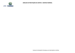 ANÁLISE DE PRESTAÇÃO DE CONTAS - DESPESA NORMAL
CHECKLIST INTEGRANTE DO MANUAL DE PRESTAÇÃO DE CONTAS
 