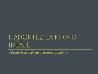 « De mariage ta photo tu ne mettras point »
 