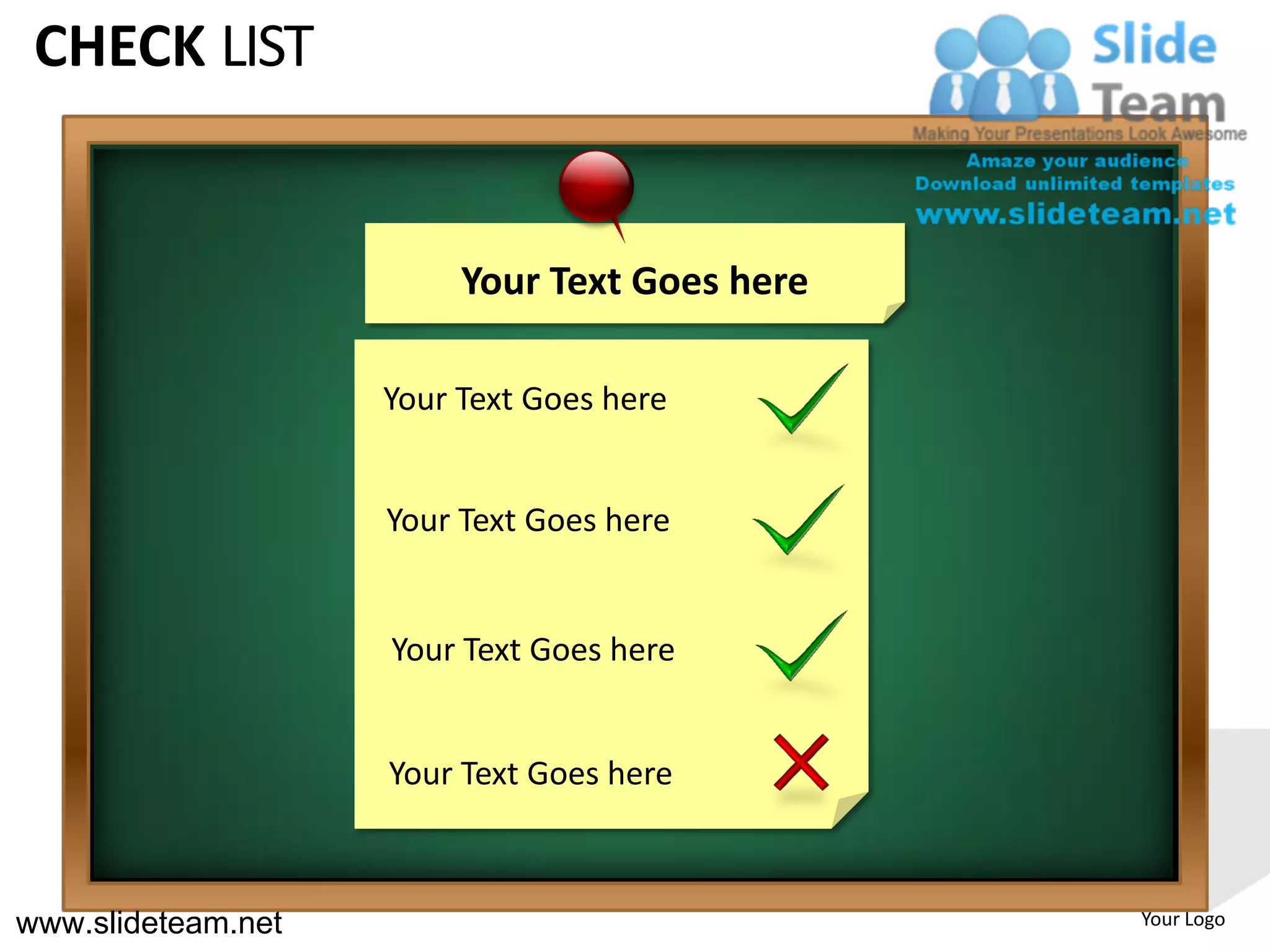 CHECK LIST


                         Your Text Goes here

                    Your Text Goes here


                    Your Text Goes here


                    Your Text Goes here


                    Your Text Goes here



www.slideteam.net                              Your Logo
 