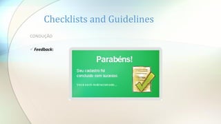 Checklists and Guidelines
CONDUÇÃO
Feedback:
 