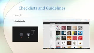 Checklists and Guidelines
CONDUÇÃO
Consistência:
 