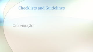  CONDUÇÃO
Checklists and Guidelines
 