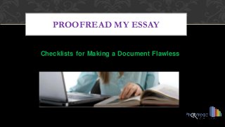 Checklists for Making a Document Flawless 
PROOFREAD MY ESSAY  