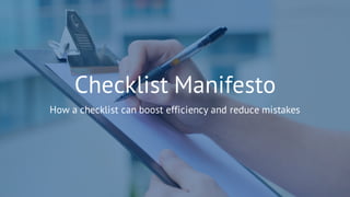 Checklist Manifesto
How a checklist can boost efficiency and reduce mistakes
 