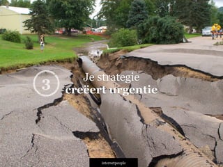 INTERNETPEOPLE
Je strategie
creëert urgentie3
 