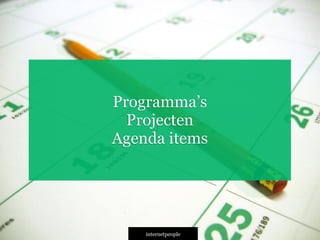 INTERNETPEOPLE
Programma’s
Projecten
Agenda items
 