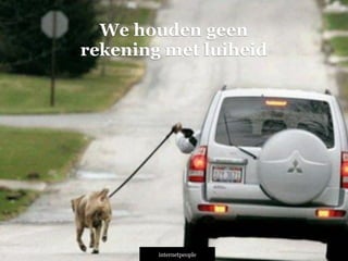 INTERNETPEOPLE
We houden geen
rekening met luiheid
 