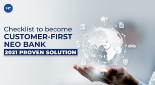 Checklist to become
CUSTOMER-FIRST
NEO BANK
2021 PROVEN SOLUTION
 