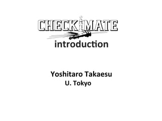 Yoshitaro	
  Takaesu	
  
	
  	
  	
  	
  	
  	
  	
  	
  	
  	
  U.	
  Tokyo	
  
introduc4on	
  
 
