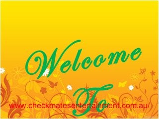 Welcome
Towww.checkmatesentertainment.com.au/
 