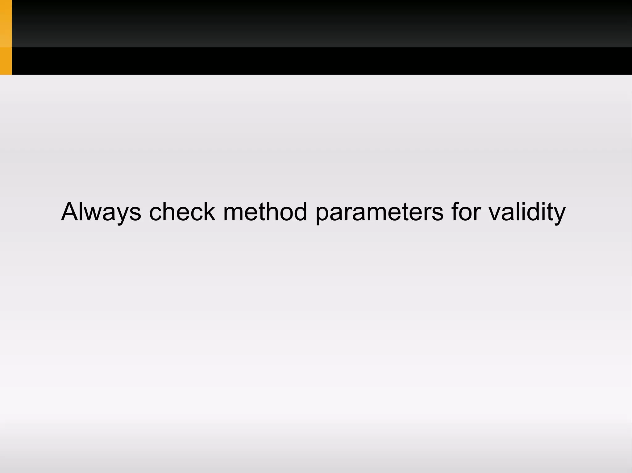Always check method parameters for validity